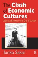 The Clash of Economic Cultures di Junko Sakai edito da Taylor & Francis Ltd