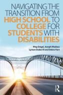 Navigating the Transition from High School to College for Students with Disabilities di Meg Grigal, Joseph Madaus, Lyman Dukes, Debra Hart edito da Taylor & Francis Ltd