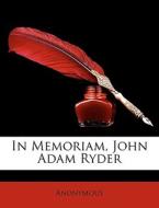 In Memoriam, John Adam Ryder di Anonymous edito da Nabu Press