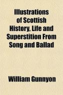 Illustrations Of Scottish History, Life di William Gunnyon edito da Rarebooksclub.com