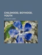 Childhood, Boyhood, Youth di Leo Tolstoy edito da Rarebooksclub.com