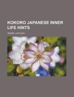 Kokoro Japanese Inner Life Hints di Lafcadio Hearn edito da Rarebooksclub.com
