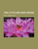 The Little Mother Goose di Jessie Willcox Smith edito da Rarebooksclub.com