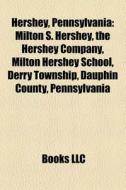 Hershey, Pennsylvania: Milton S. Hershey di Books Llc edito da Books LLC, Wiki Series