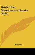 Briefe Uber Shakspeare's Hamlet (1865) di Alois Flir edito da Kessinger Publishing