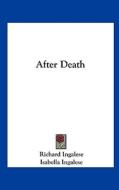 After Death di Richard Ingalese, Isabella Ingalese edito da Kessinger Publishing