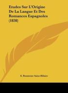 Etudes Sur L'Origine de La Langue Et Des Romances Espagnoles (1838) di E. Rosseeuw Saint-Hilaire edito da Kessinger Publishing