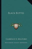 Black Buttes di Clarence E. Mulford edito da Kessinger Publishing