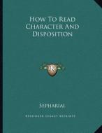 How to Read Character and Disposition di Sepharial edito da Kessinger Publishing