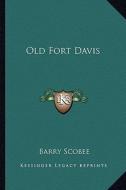 Old Fort Davis di Barry Scobee edito da Kessinger Publishing