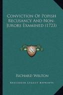 Conviction of Popish Recusancy and Non-Jurors Examined (1723) di Richard Welton edito da Kessinger Publishing