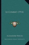 Le Combat (1914) di Alexandre Percin edito da Kessinger Publishing