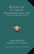 Boletin de La Union Panamericana V43: Julio-Octubre 1916 (1916) di John Barrett, Francisco J. Yanes edito da Kessinger Publishing