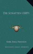 Die Schatten (1889) di Karl Emil Franzos edito da Kessinger Publishing