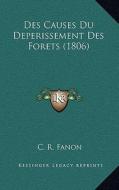 Des Causes Du Deperissement Des Forets (1806) di C. R. Fanon edito da Kessinger Publishing
