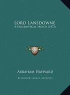 Lord Lansdowne: A Biographical Sketch (1872) di Abraham Hayward edito da Kessinger Publishing