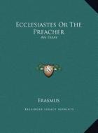 Ecclesiastes or the Preacher: An Essay di Erasmus edito da Kessinger Publishing
