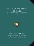 Heathen Woman's Friend: July, 1890 to June, 1892 (1890) di Woman's Foreign Missionary Society edito da Kessinger Publishing
