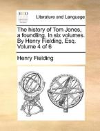 The History Of Tom Jones, A Foundling. In Six Volumes. By Henry Fielding, Esq. Volume 4 Of 6 di Henry Fielding edito da Gale Ecco, Print Editions