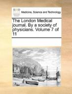The London Medical Journal. By A Society Of Physicians. Volume 7 Of 11 di Multiple Contributors edito da Gale Ecco, Print Editions