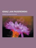 Ignaz Jan Paderewski di Edward Algernon Baughan edito da Theclassics.us