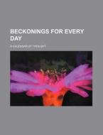 Beckonings for Every Day; A Calendar of Thought di Books Group edito da Rarebooksclub.com