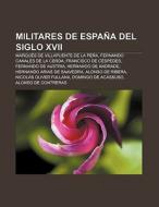 Militares de España del siglo XVII di Source Wikipedia edito da Books LLC, Reference Series