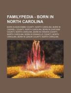 Familypedia - Born In North Carolina: Born In Buncombe County, North Carolina, Born In Caswell County, North Carolina, Born In Chatham County, North C di Source Wikia edito da Books Llc, Wiki Series