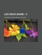 Les Deux Diane 5 di Alexandre Dumas edito da General Books