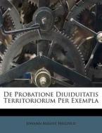 de Probatione Diuiduitatis Territoriorum Per Exempla di Johann August Hellfeld edito da Nabu Press