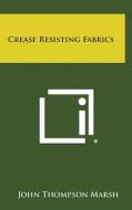 Crease Resisting Fabrics di John Thompson Marsh edito da Literary Licensing, LLC