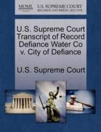 U.s. Supreme Court Transcript Of Record Defiance Water Co V. City Of Defiance edito da Gale Ecco, U.s. Supreme Court Records