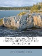 Papers Relating to the Foreign Relations of the United States edito da Nabu Press