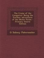 Cruise of the Conqueror: Being the Further Adventures of the Motor Pirate di G. Sidney Paternoster edito da Nabu Press