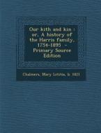 Our Kith and Kin: Or, a History of the Harris Family, 1754-1895 edito da Nabu Press