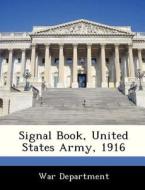 Signal Book, United States Army, 1916 edito da Bibliogov