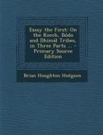 Essay the First: On the Kocch, Bodo and Dhimal Tribes, in Three Parts ... di Brian Houghton Hodgson edito da Nabu Press
