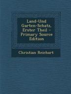 Land-Und Garten-Schatz, Erster Theil di Christian Reichart edito da Nabu Press