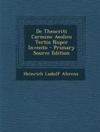 de Theocriti Carmine Aeolico Tertio Nuper Invento di Heinrich Ludolf Ahrens edito da Nabu Press