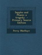 Sappho and Phaon; A Tragedy di Percy Mackaye edito da Nabu Press