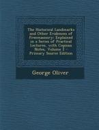 The Historical Landmarks and Other Evidences of Freemasonry: Explained in a Series of Practical Lectures, with Copious Notes, Volume 2 di George Oliver edito da Nabu Press