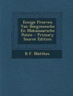 Eenige Proeven Van Boegineesche En Makassaarsche Poezie - Primary Source Edition di B. F. Matthes edito da Nabu Press