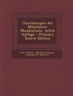 Chorubungen Der Munchener Musikschule, Achte Auflage di Franz Wullner edito da Nabu Press