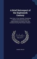 A Brief Retrospect Of The Eighteenth Century di Samuel Miller edito da Sagwan Press