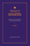 The Play of Mahamudra - Spontaneous Teachings on Virupa's Mystical Songs Volume 3 di Lama Migmar Tseten edito da Lulu.com