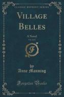 Village Belles, Vol. 2 Of 3 di Anne Manning edito da Forgotten Books