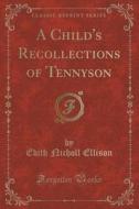 A Child's Recollections Of Tennyson (classic Reprint) di Edith Nicholl Ellison edito da Forgotten Books