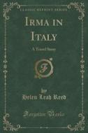 Irma In Italy di Helen Leah Reed edito da Forgotten Books