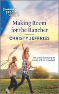 Making Room for the Rancher di Christy Jeffries edito da HARLEQUIN SALES CORP