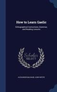 How To Learn Gaelic di Alexander Macbain, John Whyte edito da Sagwan Press